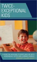 Twice-Exceptional Kids: A Guide for Assisting Students Who Are Both Academically Gifted and Learning Disabled