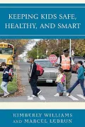 Keeping Kids Safe, Healthy, and Smart: An Educator's Guide to Child Health and Safety