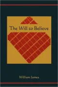 The Will to Believe and Other Essays in Popular Philosophy