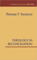 Theology in Reconciliation: Essays Towards Evangelical and Catholic Unity in East and West