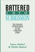 Battered into Submission: The Tragedy of Wife Abuse in the Christian Home
