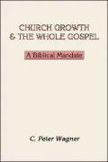 Church Growth and the Whole Gospel: A Biblical Mandate