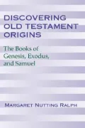 Discovering Old Testament Origins: The Books of Genesis, Exodus & Samuel