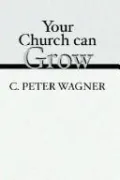 Your Church Can Grow: Seven Vital Signs of a Healthy Church by C. Peter Wagner — book cover