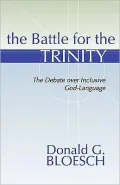 Battle for the Trinity: The Debate Over Inclusive God-Language