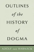 Outlines of the History of Dogma - Adolf Harnack - Paperback