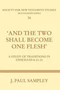And the Two Shall Become One Flesh: A Study of Traditions in Ephesians 5:21-33