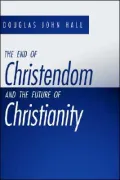 The End of Christendom and the Future of Christianity