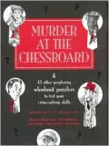 Murder at the Chessboard : And 42 Other Perplexing Whodunit Puzzlers to Test Your Crime Solving Skills