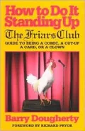 How to Do It Standing Up : The Friars' Club Guide to Being a Comic, a Cut-up, a Card, a Character or a Clown