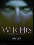 Witches: True Encounters with Wicca, Wizards, Covens, Cults, and Magick