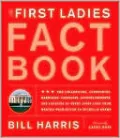 The First Ladies Fact Book: The Childhoods, Courtships, Marriages, Campaigns, Accomplishments, and Legacies of Every First Lady from Martha Washington to Michelle Obama