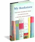 My Bookstore: Writers Celebrate Their Favorite Places to Browse, Read, and Shop