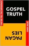 Gospel Truth or Pagan Lies: Can You Tell the Difference?