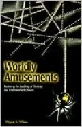 Worldly Amusements: Restoring the Lordship of Christ to Our Entertainment Choices