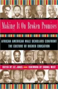 Making It on Broken Promises: African American Male Scholars Confront the Culture of Higher Education