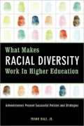 What Makes Racial Diversity Work in Higher Education: Academic Leaders Present Successful Policies and Strategies
