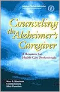 Counseling the Alzheimer's Caregiver: A Resource for Health Care Professionals