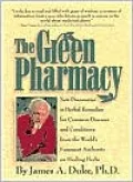 Green Pharmacy: New Discoveries in Herbal Remedies for Common Diseases and Conditions from the World's Foremost Authority on Healing Herbs