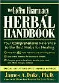 Green Pharmacy Herbal Handbook: Your Comprehensive Reference to the Best Herbs for Healing