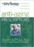 The Green Pharmacy Anti-Aging Prescriptions : Herbs, Foods, and Natural Formulas to Keep You Young