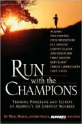 Run with the Champions: Training Programs and Secrets of America's 50 Greatest Runners