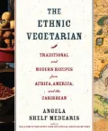 The Ethnic Vegetarian: Traditional and Modern Recipes from Africa, America, and the Caribbean