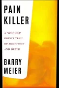 Pain Killer: A Wonder Drug's Trail of Addiction and Death