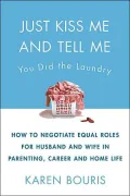 Just Kiss Me and Tell Me You Did the Laundry How to Negotiate Equal Roles for Husband and Wi...