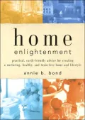 Home Enlightenment: Practical, Earth-Friendly Advice for Creating a Nurturing, Healthy, and Toxin-Free Home and Lifestyle