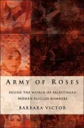Army of Roses: Inside the World of Palestinian Women Suicide Bombers