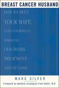 Breast Cancer Husband: How to Help Your Wife (And Yourself) during Diagnosis, Treatment, and Beyond