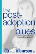 The Post-Adoption Blues: Overcoming the Unforseen Challenges of Adoption