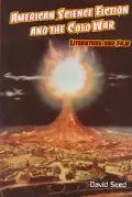 American Science Fiction and the Cold War Literature and Film