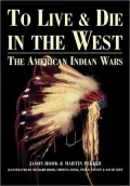To Live and Die in the West: The American Indian Wars