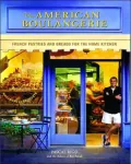 The American Boulangerie : French Pastries and Breads for the Home Kitchen