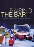 Raising the Bar: Better Drinks, Better Entertaining