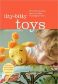 Itty-Bitty Toys: How to Knit Animals, Dolls, and Other Playthings for Kids