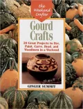 Gourd Crafts: 20 Great Projects to Dye, Paint, Carve, Bead, and Woodburn in a Weekend (Weekend Crafter Series)