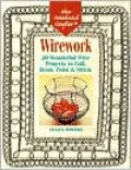 Wirework : 20 Wonderful Wire Projects to Coil, Bend, Twist and Stitch
