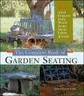 The Complete Book of Garden Seating : 40 Great Projects from Wood, Stone, Metal, Fabric, Found Objects and More