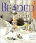 The Beaded Home : Simply Beautiful Projects