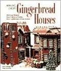 Making Great Gingerbread Houses: Delicious Designs from Cabins to Castles, from Lighthouses to Tree Houses