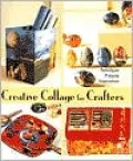 Creative Collage for Crafters: Techniques, Projects, Inspirations