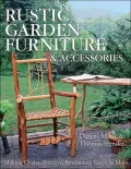 Rustic Garden Furniture and Accessories: Making Chairs, Planters, Birdhouses, Gates and More