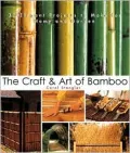 The Craft and Art of Bamboo : 30 Elegant Projects to Make for Home and Garden