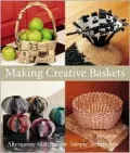 Making Creative Baskets : Alternative Materials, Simple Techniques