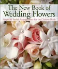 The New Book of Wedding Flowers : Simple and Stylish Arrangements for the Creative Bride