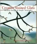 Creative Stained Glass: Modern Designs and Simple Techniques