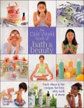 The Girl's World Book of Bath and Beauty : Fresh Ideas and Fun Recipes for Hair, Skin, Nails and More